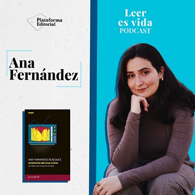 T2-E10  Por qu&eacute; nos fascinan los cr&iacute;menes reales | Ana Fern&aacute;ndez