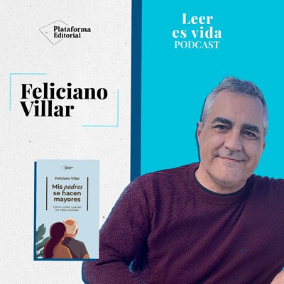 T2-E11 Mis padres se hacen mayores: cuidar sin infantilizar | Feliciano Villar
