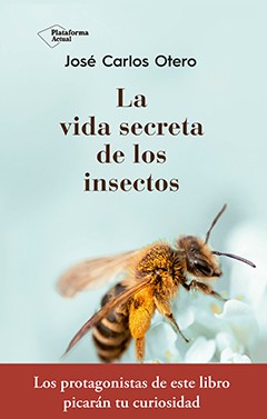 Inseguro Esencialmente terciopelo La vida secreta de los insectos - Plataforma Editorial