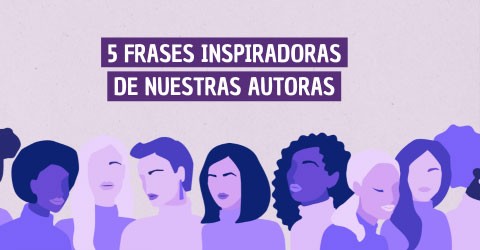 5 frases inspiradoras de nuestras autoras