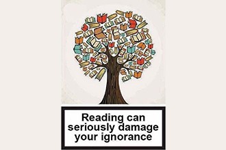 Reading can seriously damage your ignorance